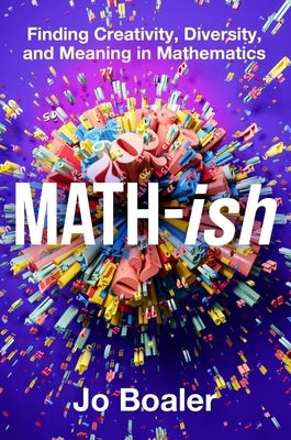 Math-Ish: Finding Creativity, Diversity, and Meaning in Mathematics by Boaler, Jo