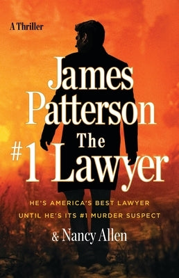 The #1 Lawyer: Move Over Grisham, Patterson's Greatest Legal Thriller Ever by Patterson, James