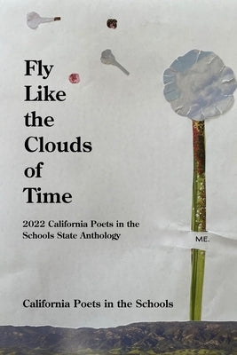 Fly Like The Clouds Of Time: 2022 California Poets in the Schools State Anthology by Defrisco, Brennan J.