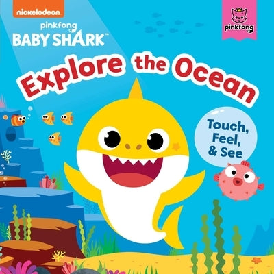 Baby Shark: Explore the Ocean: Touch, Feel, and See by Pinkfong